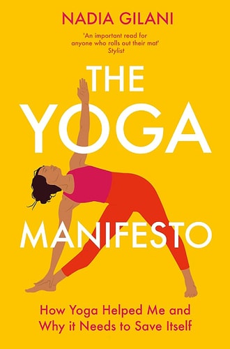The Yoga Manifesto How Yoga Helped Me and Why it Needs to Save Itself