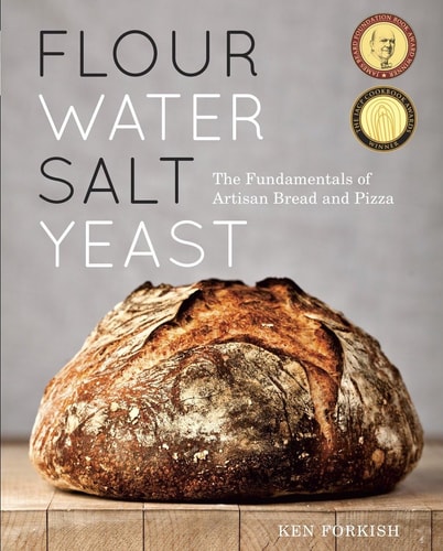 Flour Water Salt Yeast The Fundamentals of Artisan Bread and Pizza [A Cookbook]