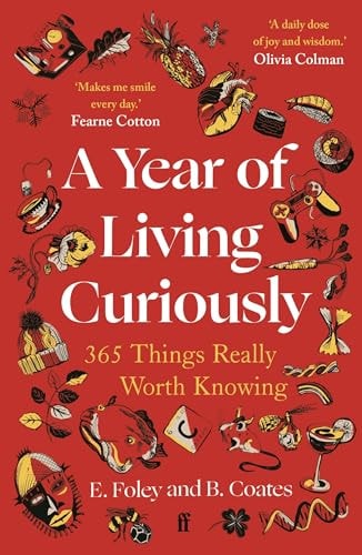 A Year of Living Curiously 365 Things Really Worth Knowing