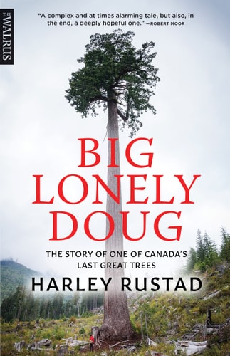 Big Lonely Doug The Story of One of Canada's Last Great Trees