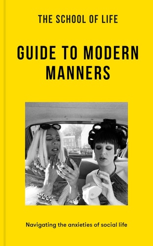 The School of Life: Guide to Modern Manners Navigating the Anxieties of Social Life