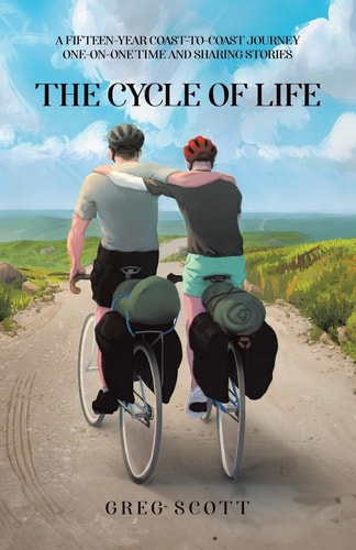 The Cycle Of Life A Fifteen-Year Coast-to-Coast Journey One-on-One Time and Sharing Stories