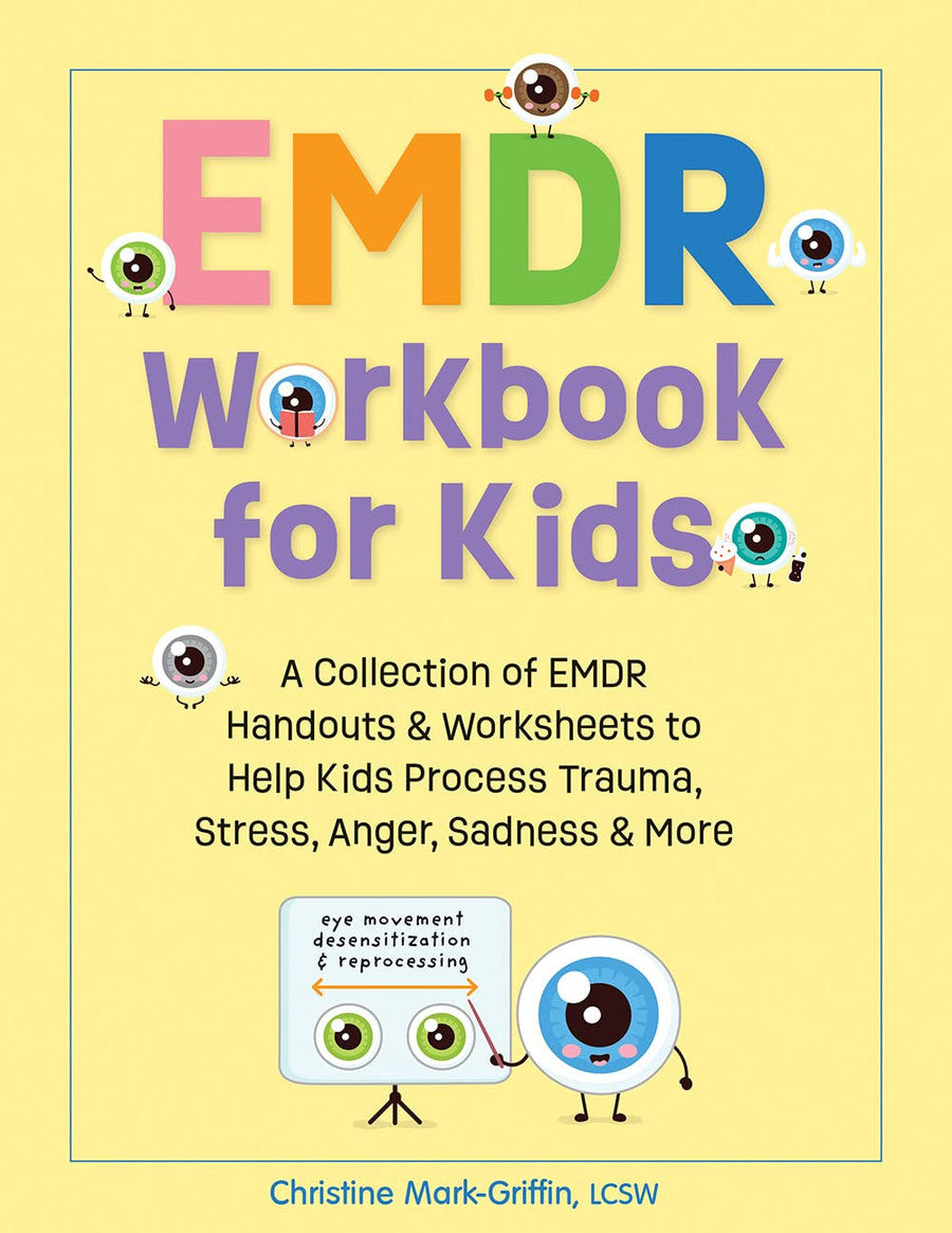 EMDR Workbook for Kids A Collection of EMDR Handouts & Worksheets to Help Kids Process Trauma, Stress, Anger, Sadness & More