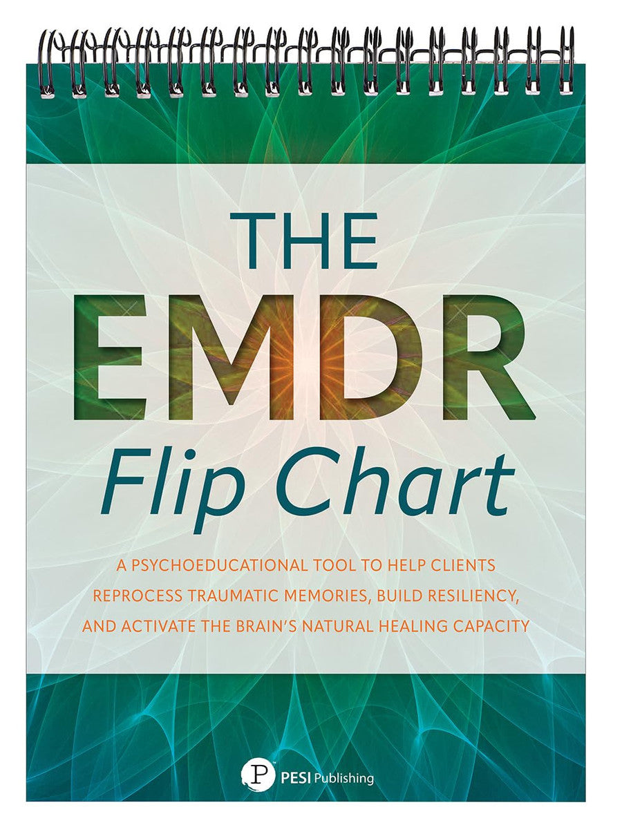 The EMDR Flip Chart Psychoeducational Tool to Help Clients Reprocess Traumatic Memories, Build Resiliency, and Activate the Brain's Natural Healing Capacity