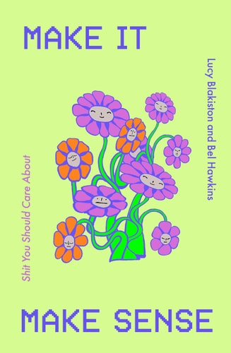 Make It Make Sense From Shit You Should Care About's Lucy Blakiston and Bel Hawkins