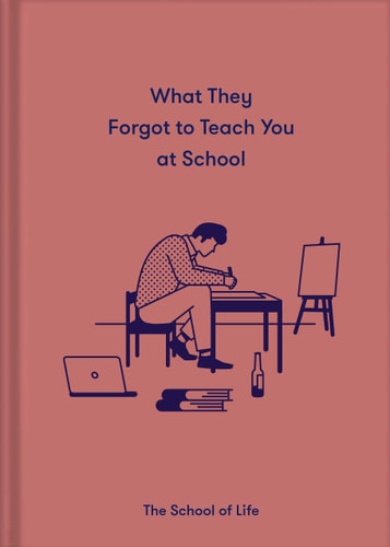 What They Forgot to Teach You in School Essential emotional lessons needed to thrive