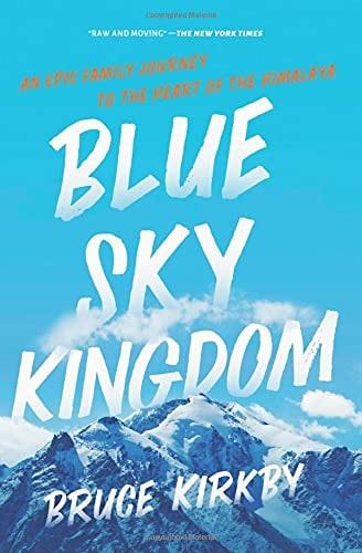 Blue Sky Kingdom An Epic Family Journey to the Heart of the Himalaya