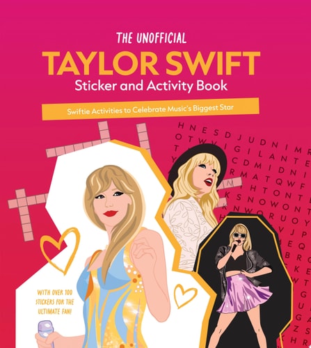 The Unofficial Taylor Swift Sticker and Activity Book Swiftie Activities to Celebrate Music's Biggest Star - With Over 100 Stickers for the Ultimate Fan!