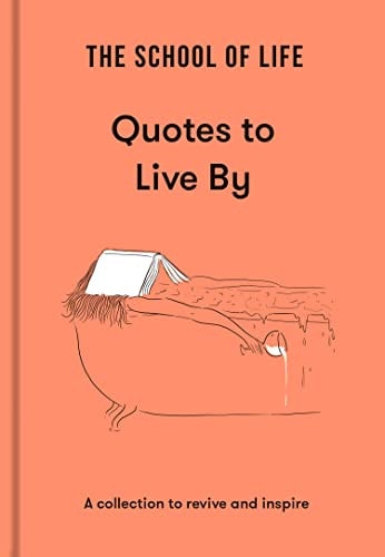 The School of Life: Quotes to Live By A Collection to Revive and Inspire