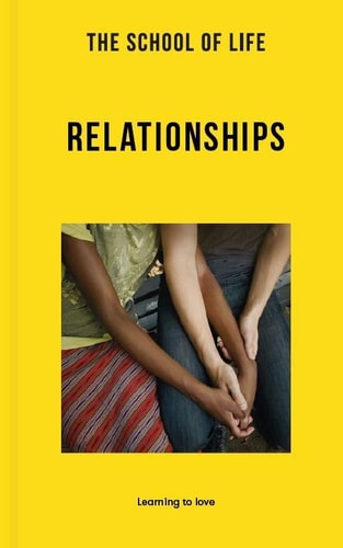 The School of Life: Relationships Learning to Love