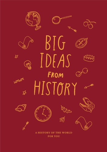 Big Ideas from History A History of the World for You