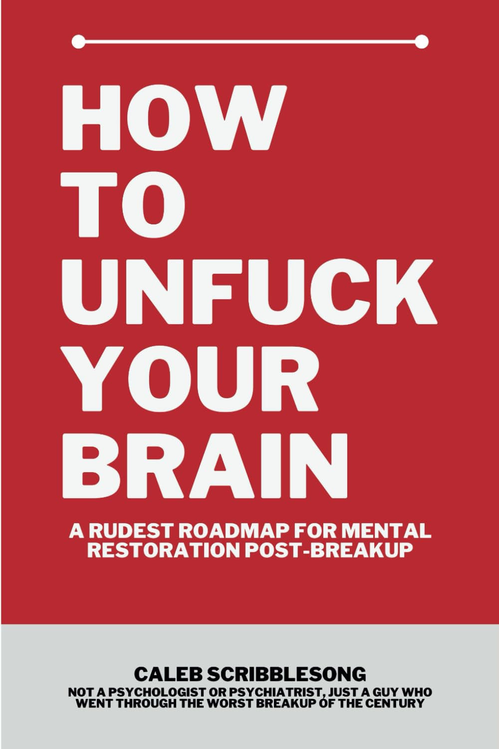 How To Unfuck Your Brain - A Rudest Roadmap For Mental Restoration Post Breakup