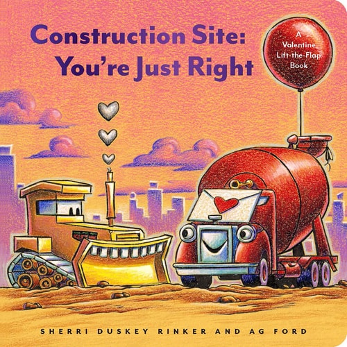 Construction Site: You're Just Right A Valentine Lift-The-Flap Book