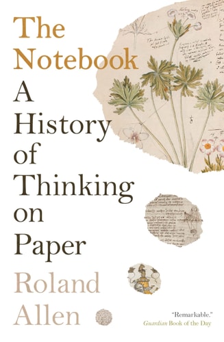 The Notebook A History of Thinking on Paper