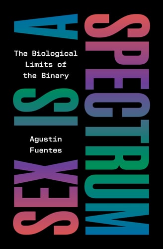 Sex Is a Spectrum The Biological Limits of the Binary