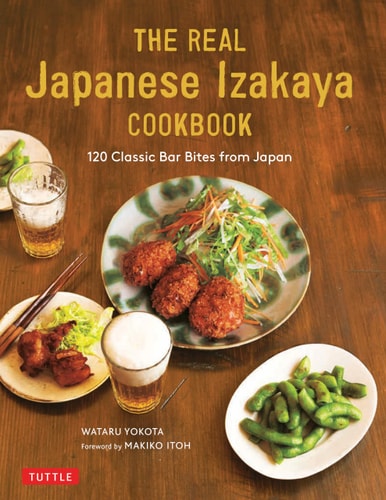 THE REAL Japanese Izakaya COOKBOOK 120 Classic Bar Bites from Japan