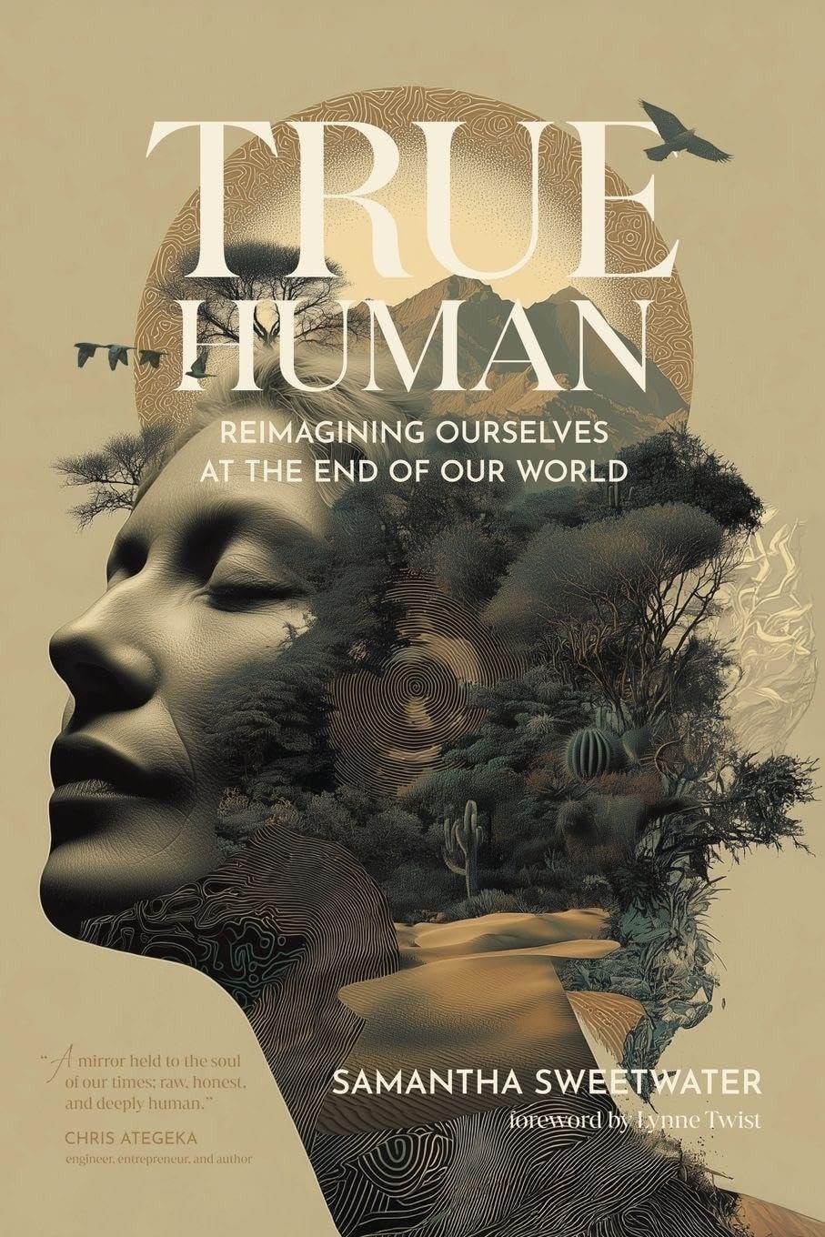 True Human Reimagining Ourselves at the End of Our World