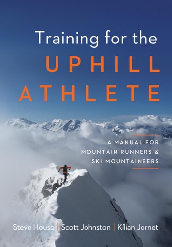 Training for the Uphill Athlete A Manual for Mountain Runners and Ski Mountaineers