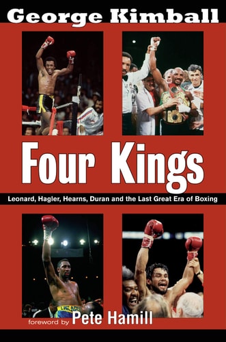 Four Kings Leonard, Hagler, Hearns, Duran and the Last Great Era of Boxing