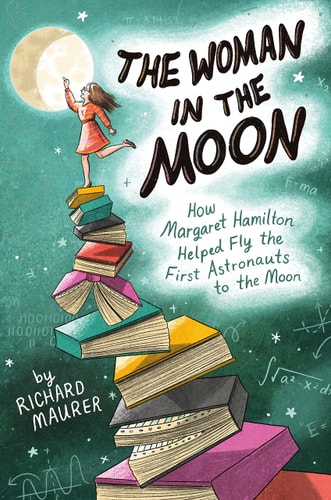 The Woman in the Moon How Margaret Hamilton Helped Fly the First Astronauts to the Moon