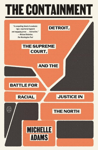 The Containment Detroit, the Supreme Court, and the Battle for Racial Justice in the North