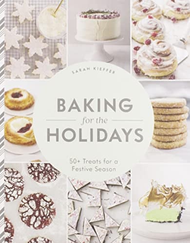 Baking for the Holidays 50+ Treats for a Festive Season