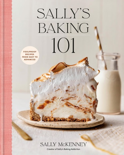 Sally's Baking 101 Foolproof Recipes from Easy to Advanced