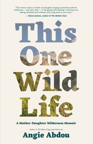 This One Wild Life A Mother-Daughter Wilderness Memoir