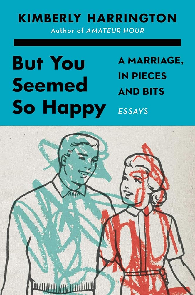 But You Seemed So Happy: A Marriage, in Pieces and Bits cover image