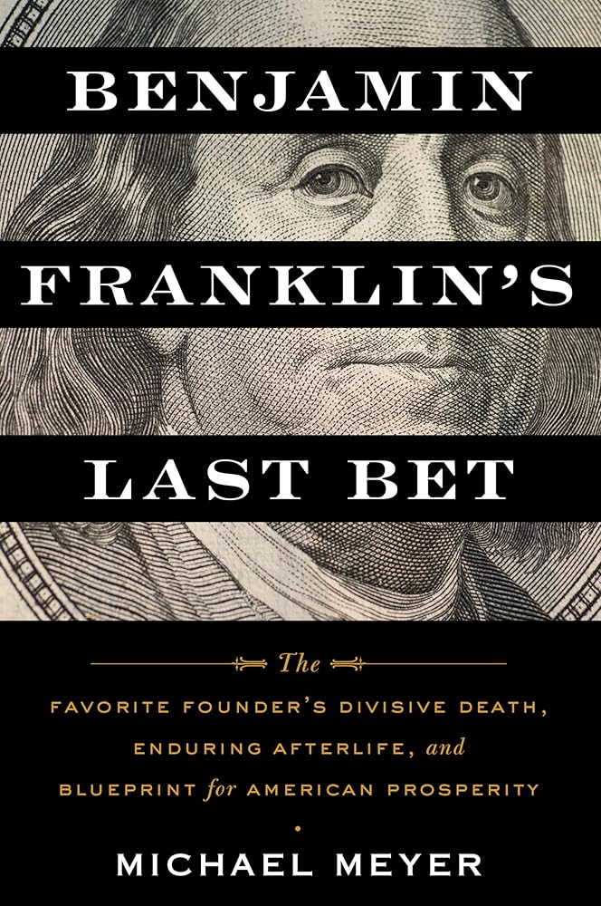 Benjamin Franklin's Last Bet: The Favorite Founder's Divisive Death, Enduring Afterlife, and Blueprint for American Prosperity cover image