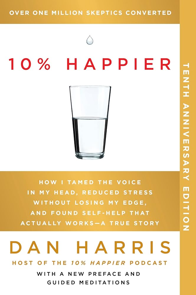 10% Happier 10th Anniversary: How I Tamed the Voice in My Head, Reduced Stress Without Losing My Edge, and Found Self-Help That Actually Works--A True Story cover image