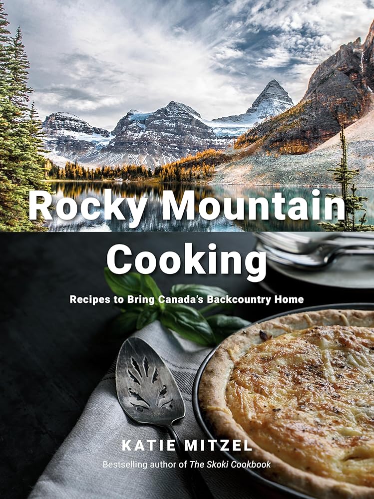 Rocky Mountain Cooking: Recipes to Bring Canada's Backcountry Home: A Cookbook cover image