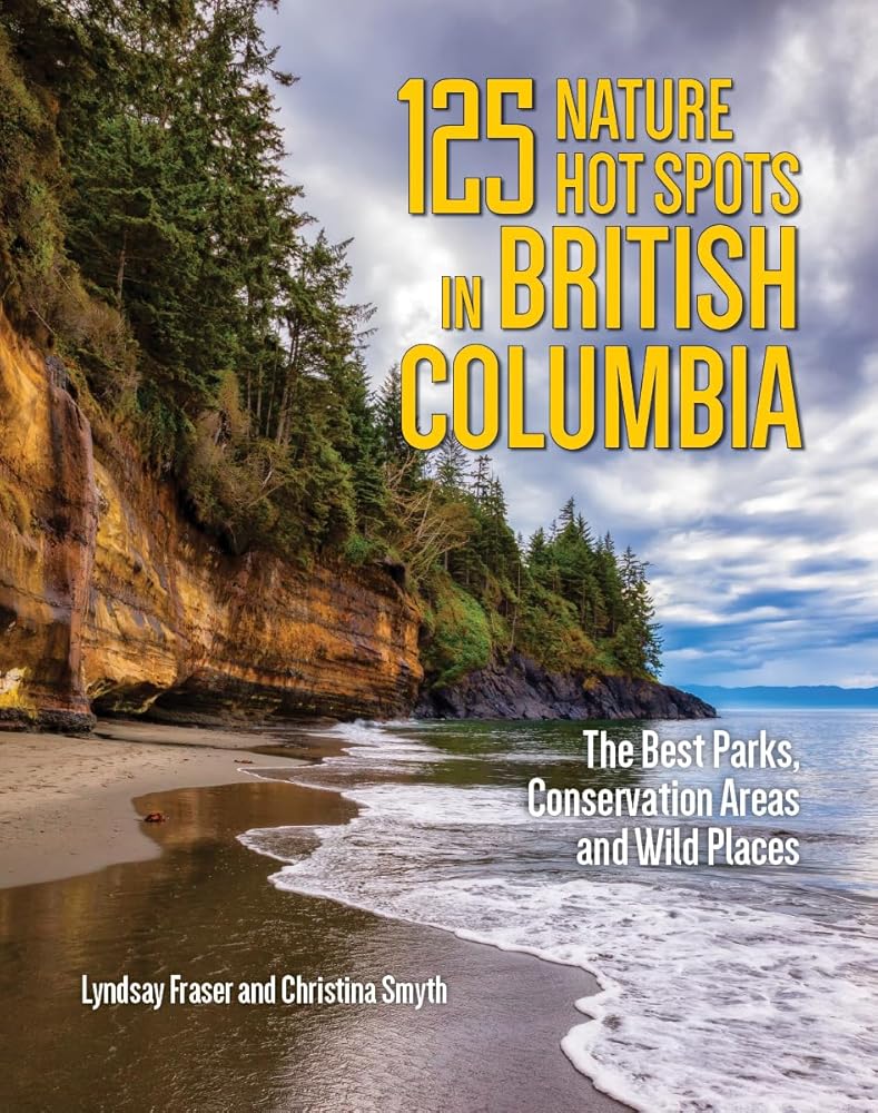 125 Nature Hot Spots in British Columbia: The Best Parks, Conservation Areas and Wild Places cover image