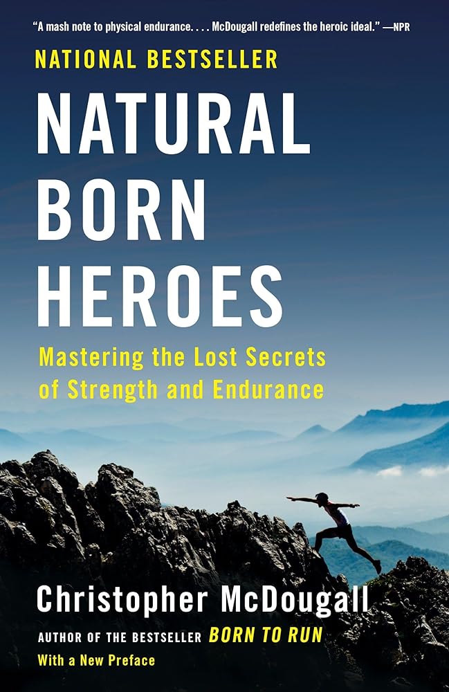 Natural Born Heroes: Mastering the Lost Secrets of Strength and Endurance cover image