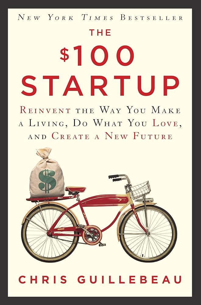 The $100 Startup: Reinvent the Way You Make a Living, Do What You Love, and Create a New Future cover image