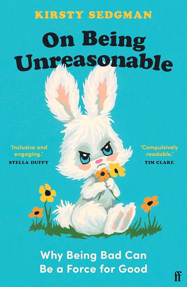 On Being Unreasonable: Why Being Bad Can Be a Force for Good cover image