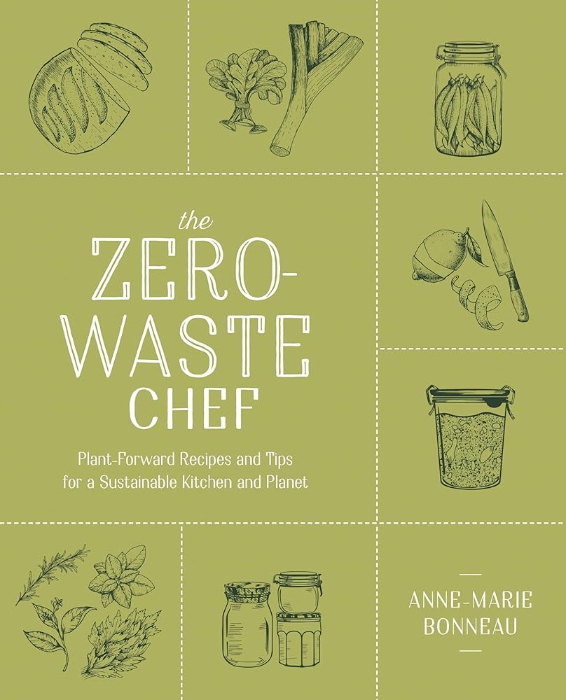 The Zero-Waste Chef: Plant-Forward Recipes and Tips for a Sustainable Kitchen and Planet: A Cookbook cover image