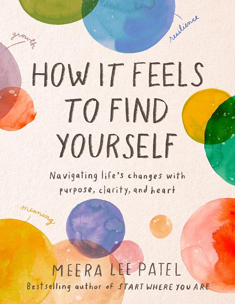 How It Feels to Find Yourself: Navigating Life's Changes with Purpose, Clarity, and Heart cover image