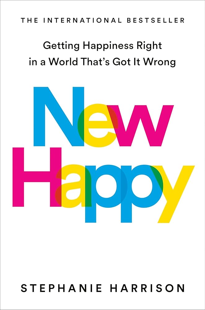 New Happy: Getting Happiness Right in a World That's Got It Wrong cover image