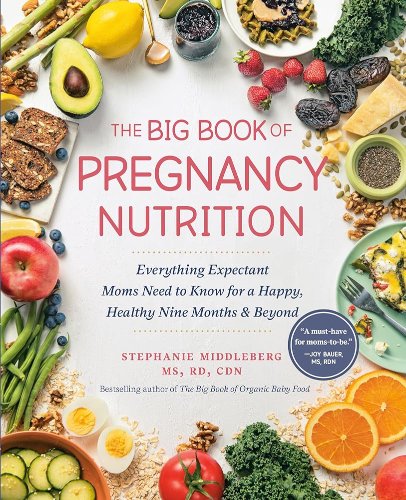 The Big Book of Pregnancy Nutrition: Everything Expectant Moms Need to Know for a Happy, Healthy Nine Months and Beyond cover image