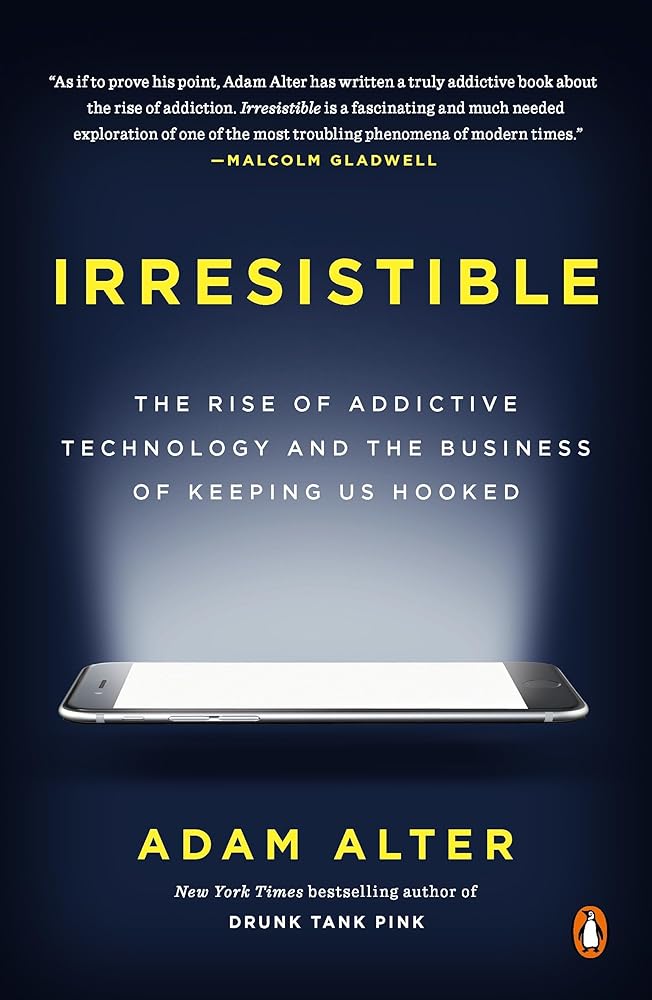 Irresistible: The Rise of Addictive Technology and the Business of Keeping Us Hooked cover image