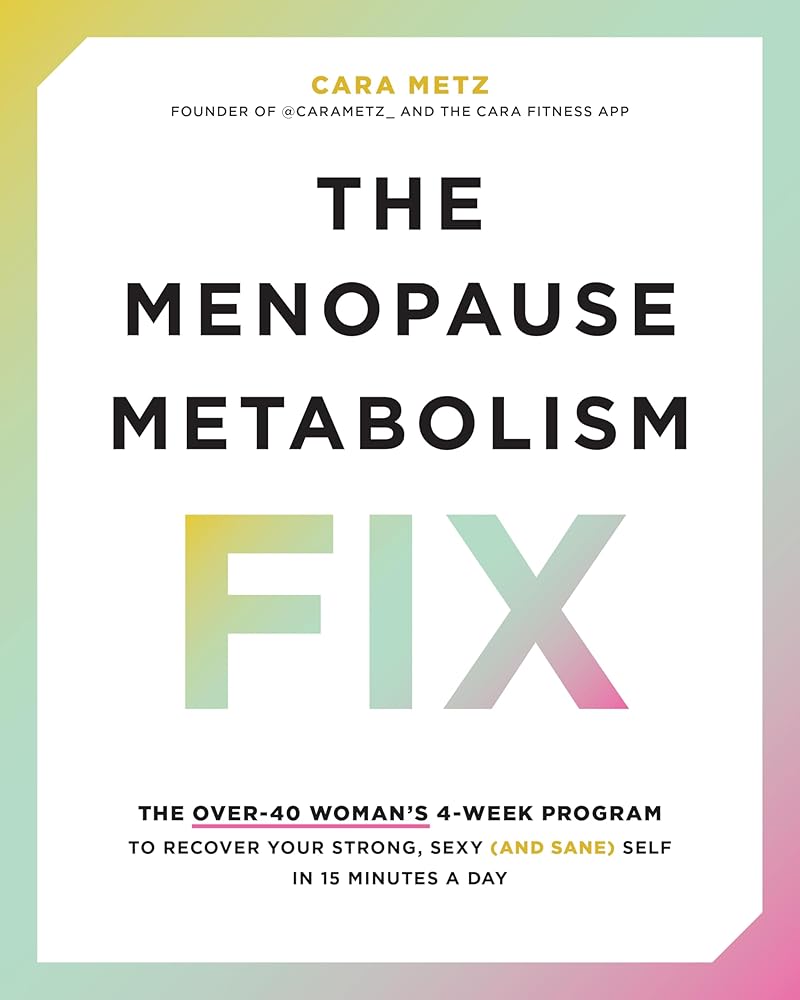 The Menopause Metabolism Fix: The Over-40 Woman’s 4-Week Program to Recover Your Strong, Sexy (and Sane) Self in 15 Minutes a Day cover image