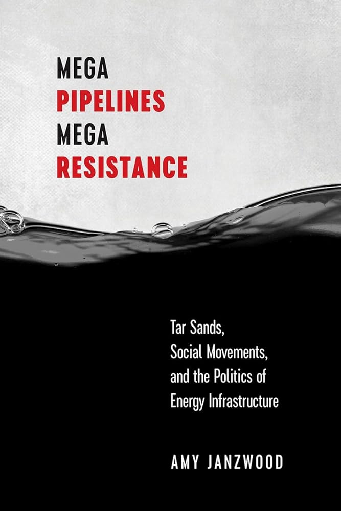 Mega Pipelines, Mega Resistance: Tar Sands, Social Movements, and the Politics of Energy Infrastructure cover image
