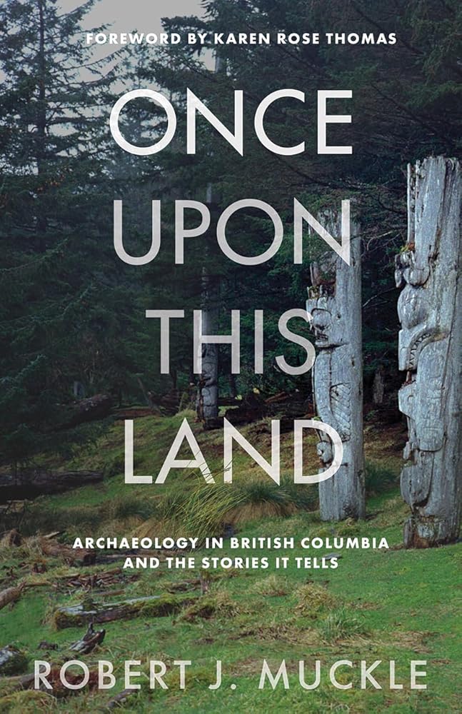 Once upon This Land: Archaeology in British Columbia and the Stories It Tells cover image