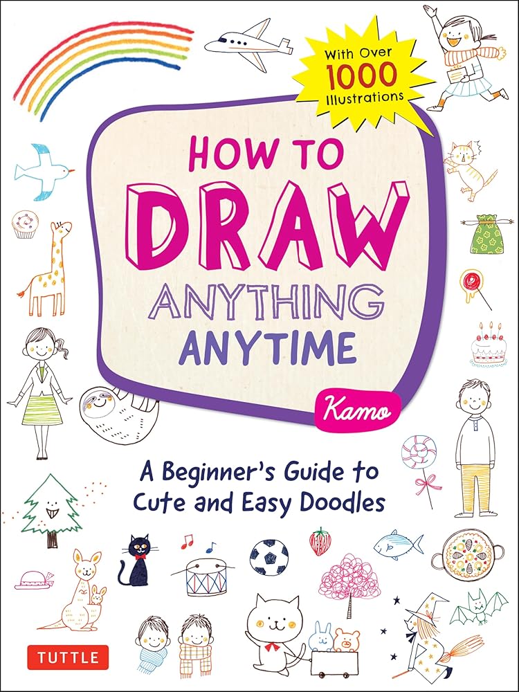 How to Draw Anything Anytime: A Beginner's Guide to Cute and Easy Doodles cover image