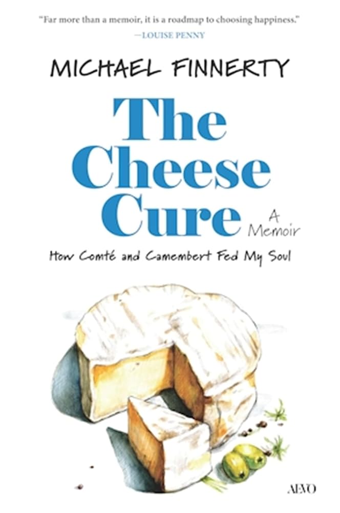 The Cheese Cure: How Comté and Camembert Fed My Soul cover image