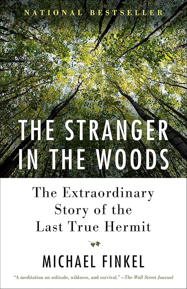 The Stranger in the Woods: The Extraordinary Story of the Last True Hermit cover image