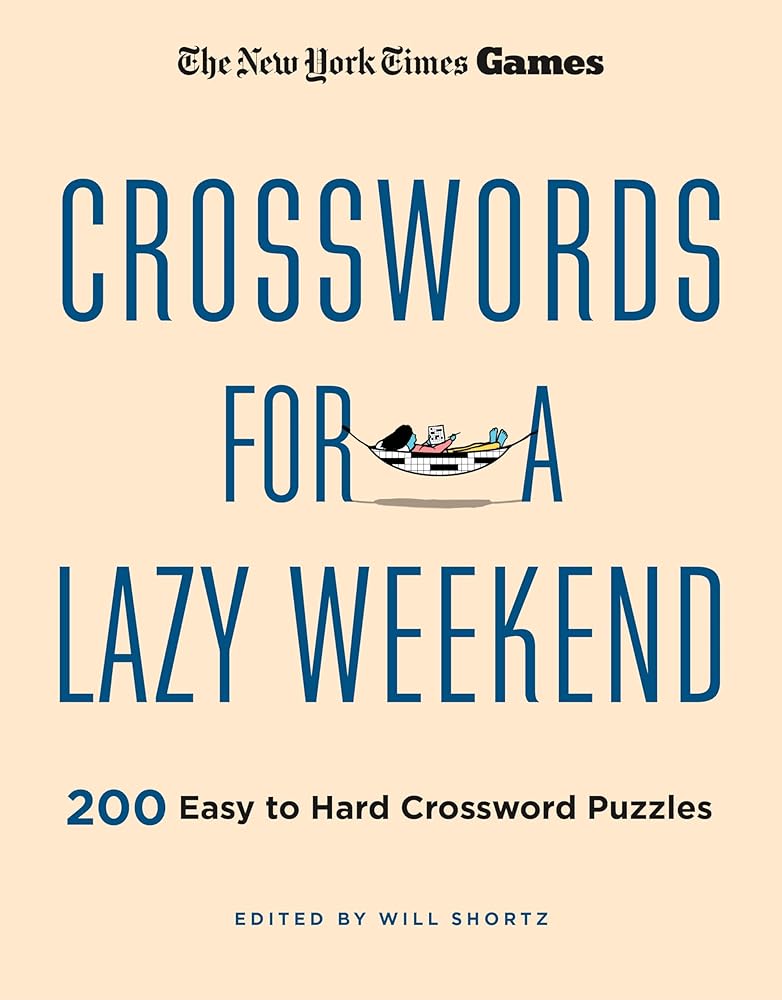 New York Times Games Crosswords for a Lazy Weekend: 200 Easy to Hard Crossword Puzzles cover image