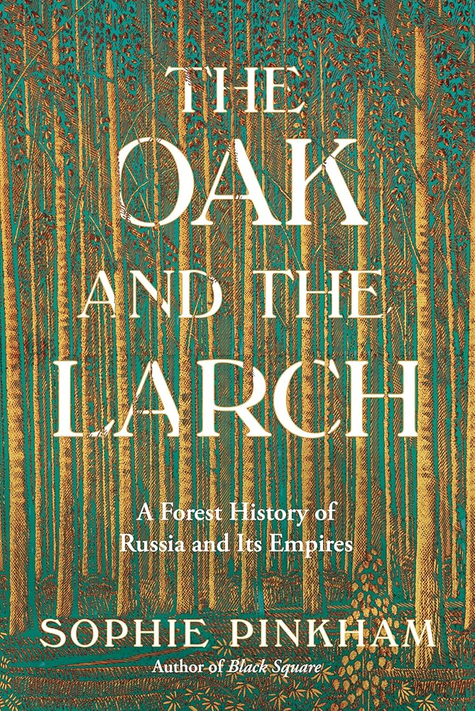 The Oak and the Larch: A Forest History of Russia and Its Empires cover image