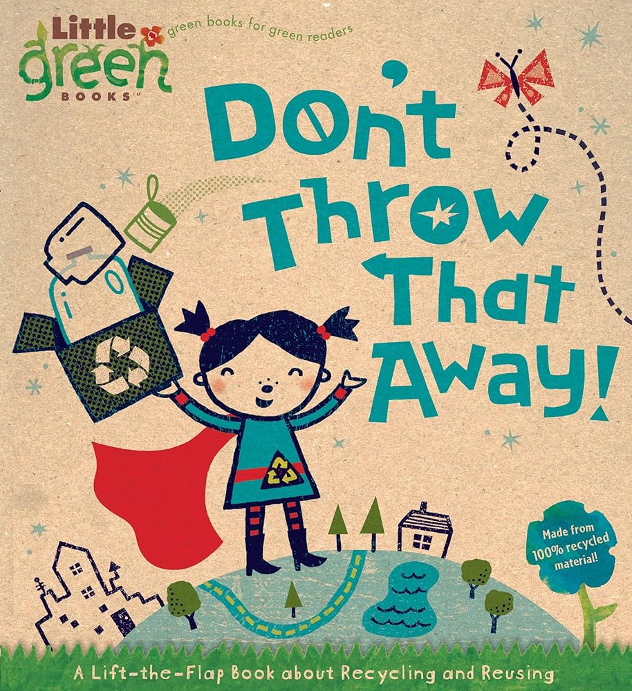 Don't Throw That Away!: A Lift-the-Flap Book about Recycling and Reusing (Little Green Books) cover image